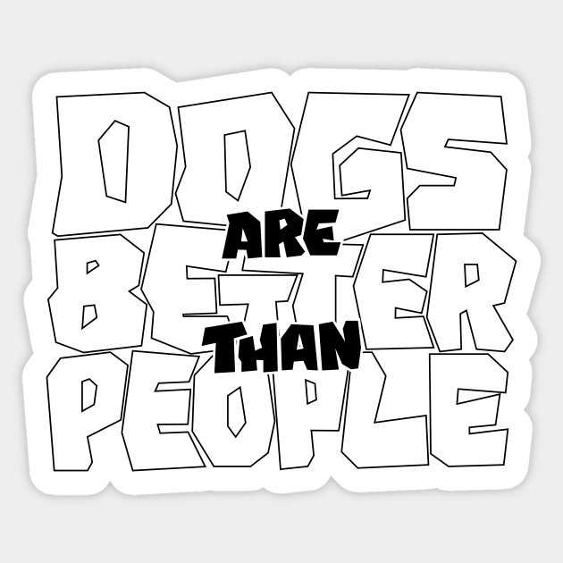 Dogs are Better than People Sticker by polliadesign